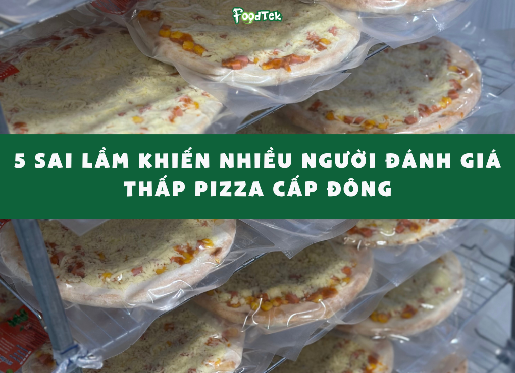 5 sai lầm khiến nhiều người đánh giá thấp pizza cấp đông