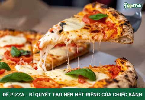 Đế pizza - Bí quyết tạo nên nét riêng của những chiếc bánh